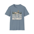 Does This Shirt Make Me Look Retired T-shirt