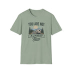 You Are Not Almost There T-Shirt