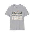 Does This Shirt Make Me Look Retired T-Shirt