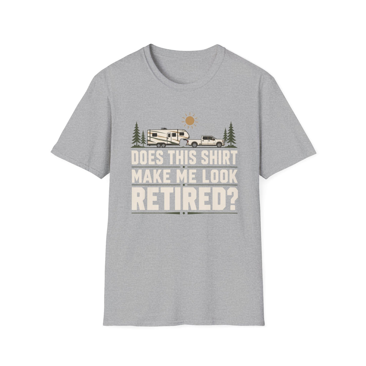 Does This Shirt Make Me Look Retired T-Shirt