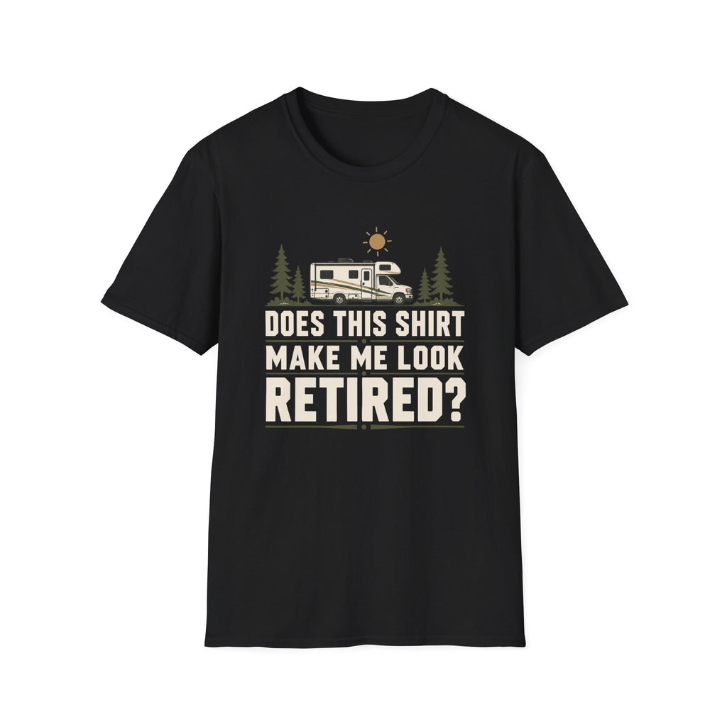 Does This Shirt Make Me Look Retired Class C T-Shirt