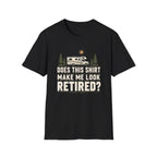 Does This Shirt Make Me Look Retired Class C T-Shirt