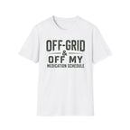 Off-Grid & Off My Medication T-Shirt