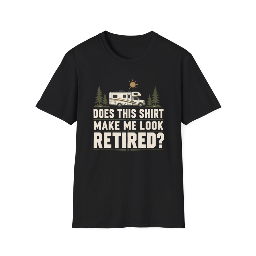 Does This Shirt Make Me Look Retired Class C T-Shirt