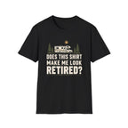 Does This Shirt Make Me Look Retired Class C T-Shirt