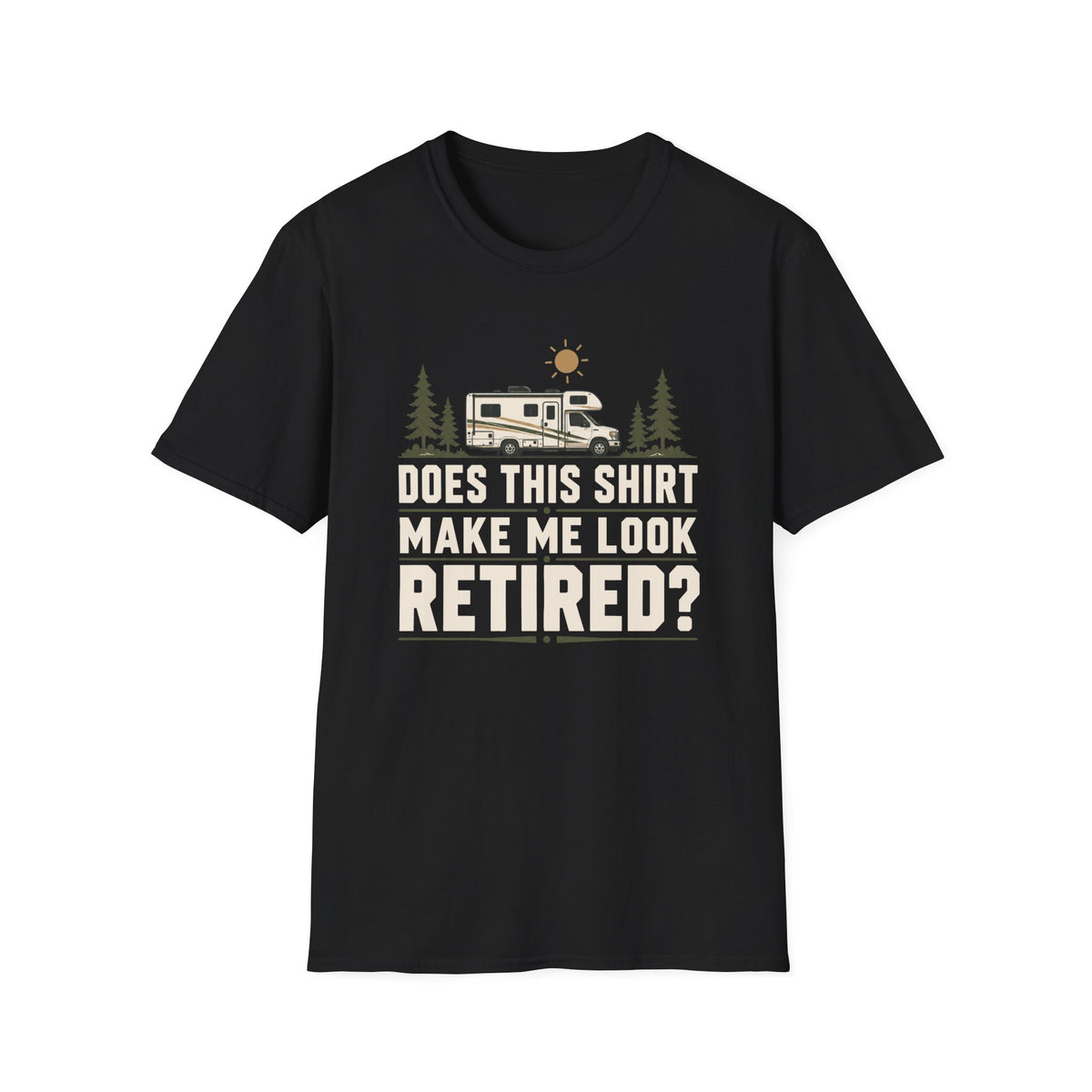 Does This Shirt Make Me Look Retired Class C T-Shirt