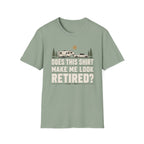 Does This Shirt Make Me Look Retired T-Shirt