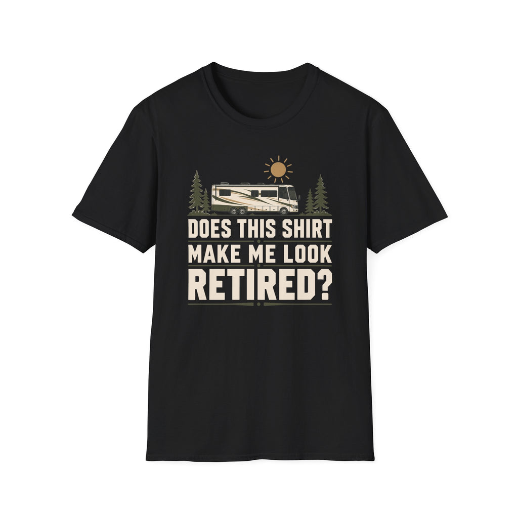 Does This Shirt Make Me Look Retired T-shirt