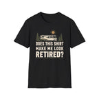 Does This Shirt Make Me Look Retired T-shirt