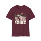 Does This Shirt Make Me Look Retired T-shirt