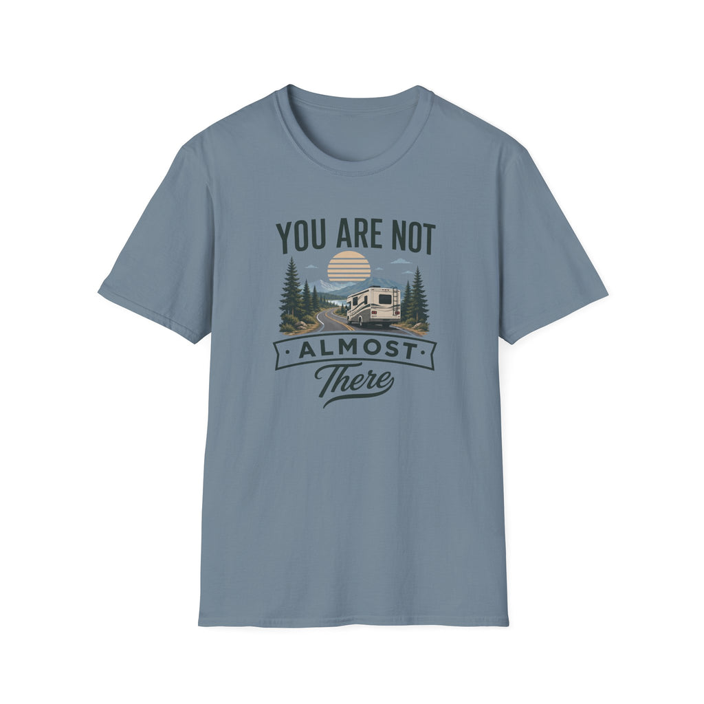 You Are Not Almost There T-Shirt