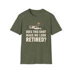 Does This Shirt Make Me Look Retired T-shirt