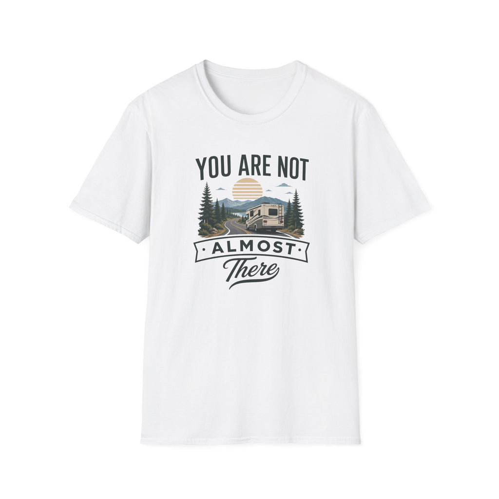 You Are Not Almost There T-Shirt