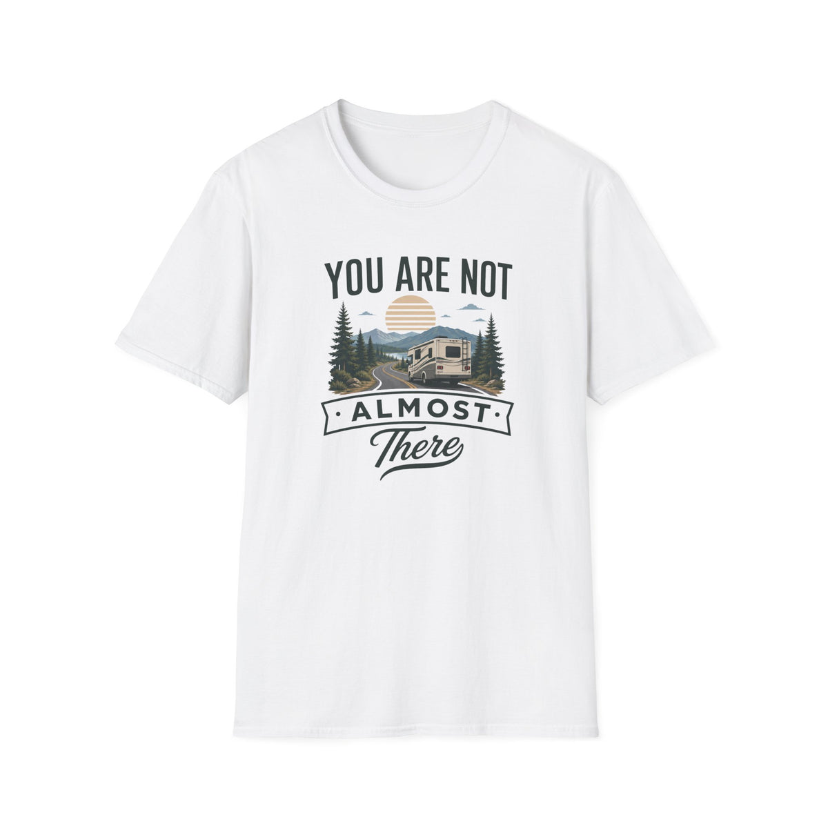 You Are Not Almost There T-Shirt