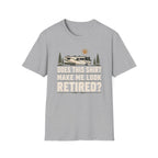 Does This Shirt Make Me Look Retired T-shirt