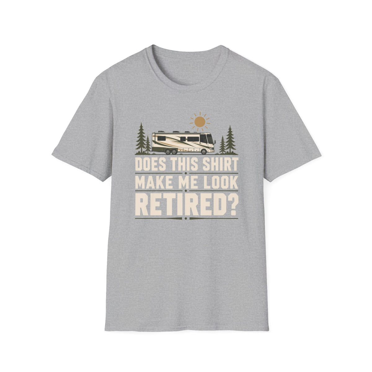 Does This Shirt Make Me Look Retired T-shirt