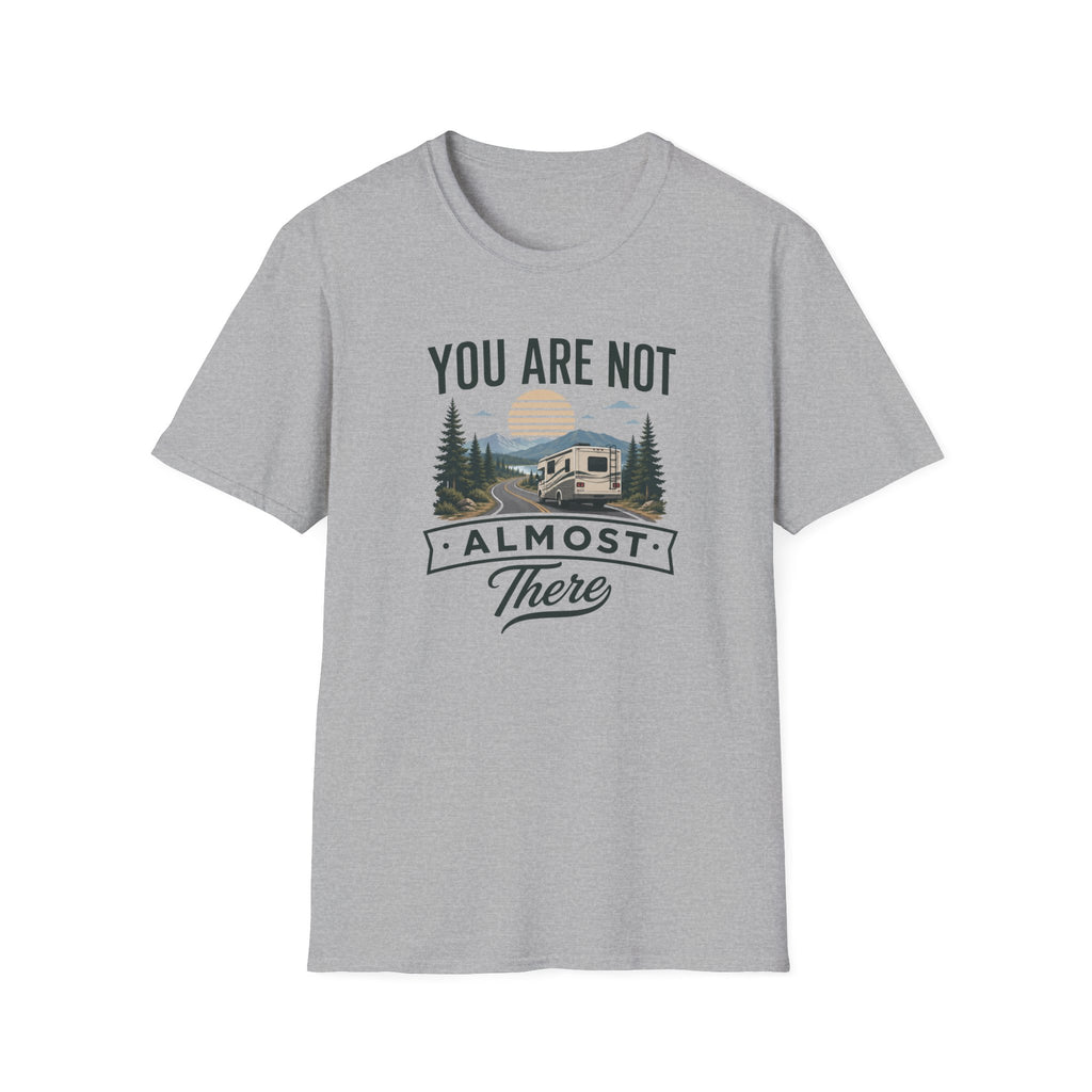 You Are Not Almost There T-Shirt