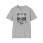 You Are Not Almost There T-Shirt
