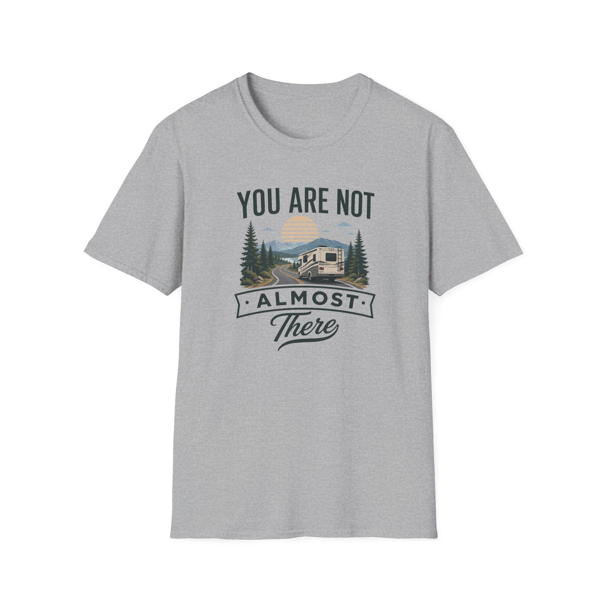 You Are Not Almost There T-Shirt