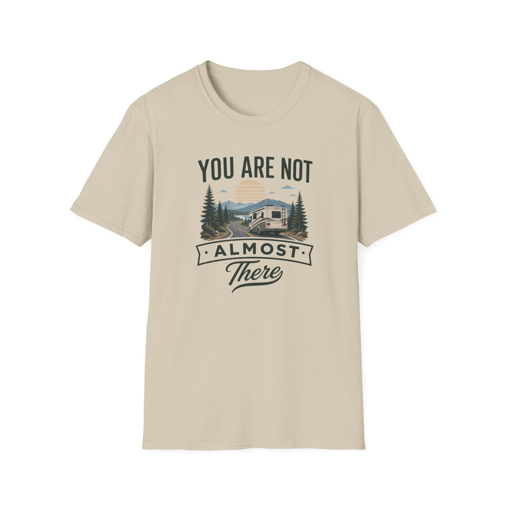 You Are Not Almost There T-Shirt