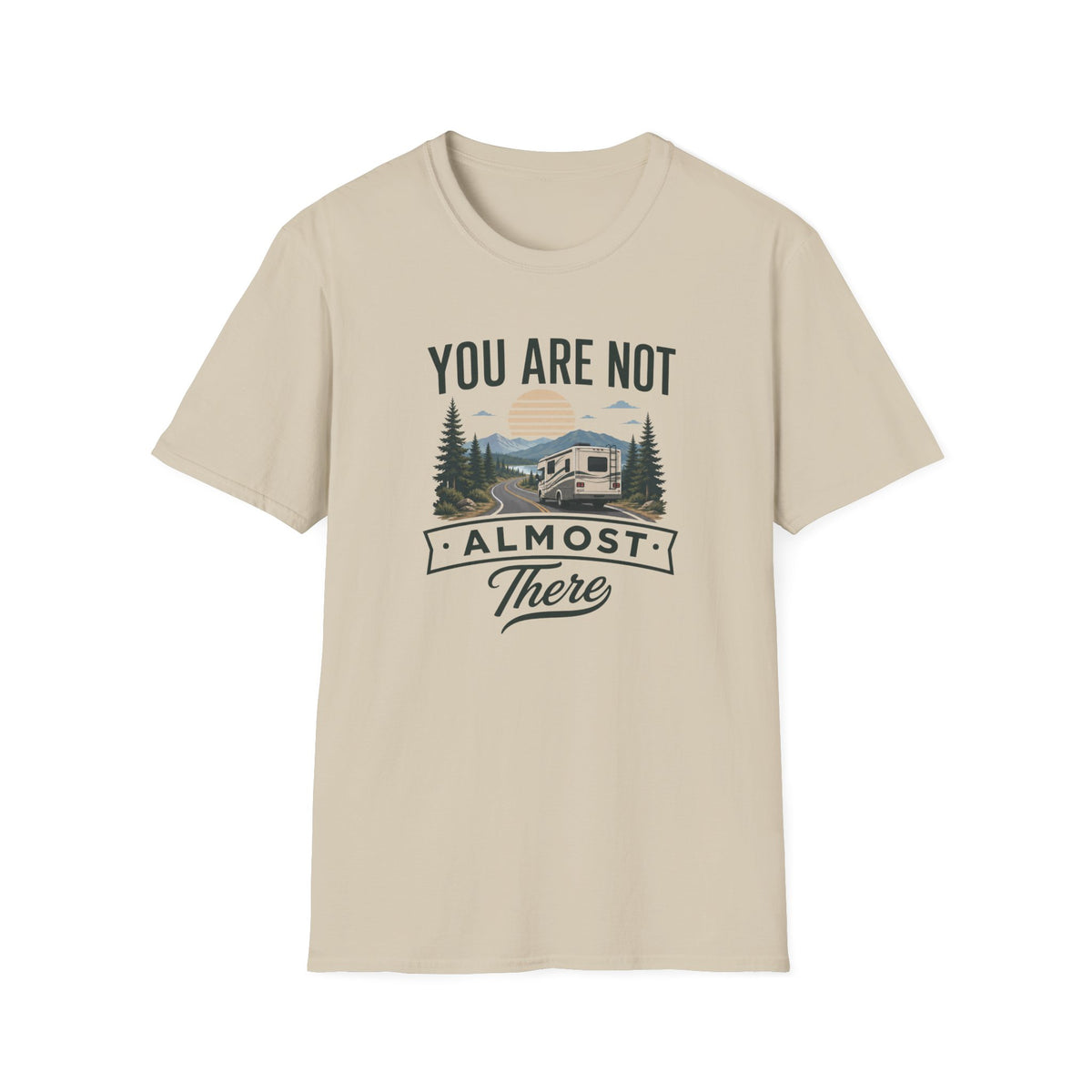 You Are Not Almost There T-Shirt