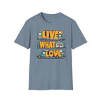 Live What You Love T-shirt