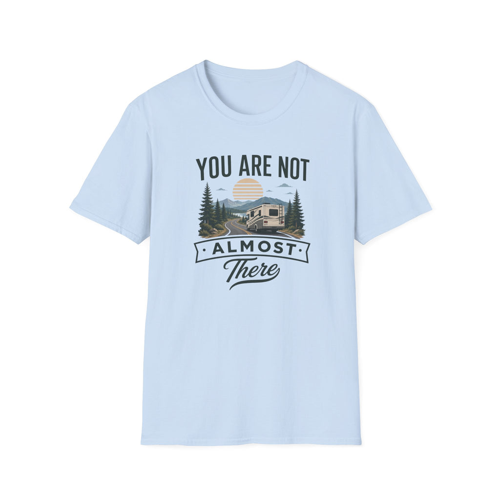 You Are Not Almost There T-Shirt