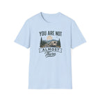 You Are Not Almost There T-Shirt