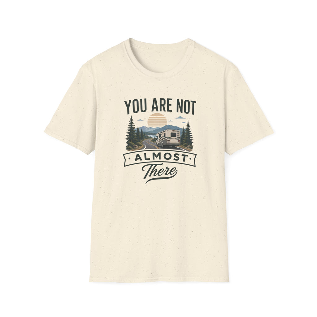 You Are Not Almost There T-Shirt