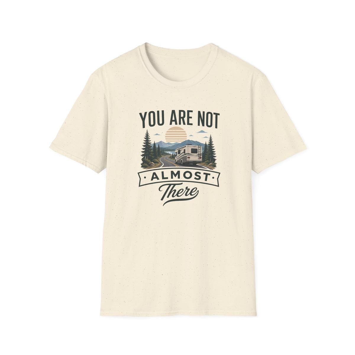 You Are Not Almost There T-Shirt