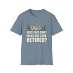 Does This Shirt Make Me Look Retired Class C T-Shirt