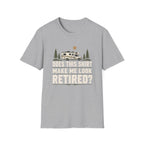 Does This Shirt Make Me Look Retired Class C T-Shirt
