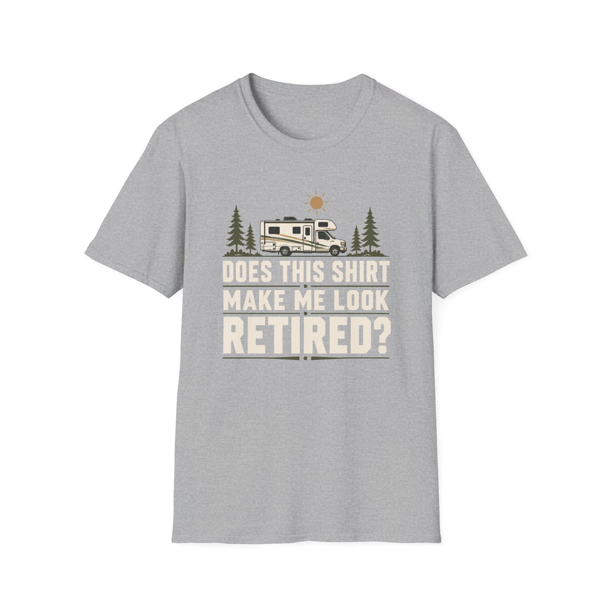 Does This Shirt Make Me Look Retired Class C T-Shirt