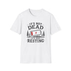 It's Not Dead, It's Just Resting T-Shirt