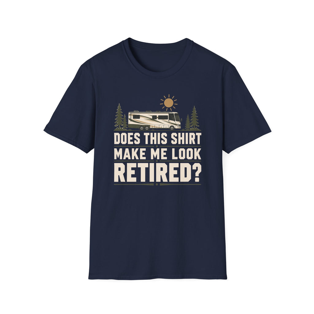 Does This Shirt Make Me Look Retired T-shirt