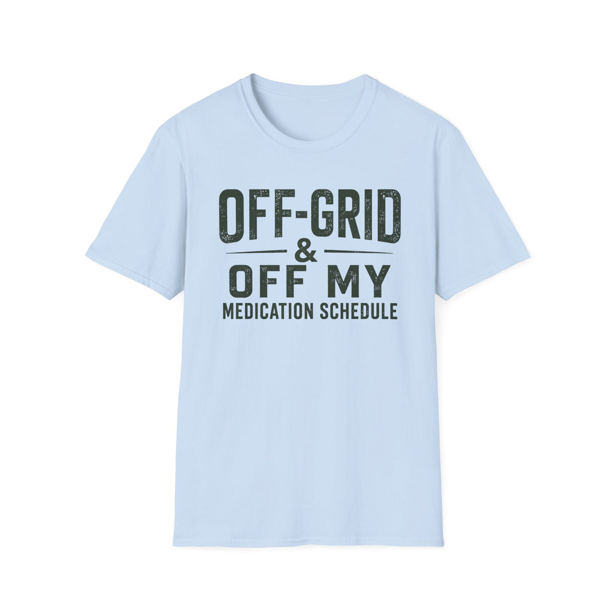 Off-Grid & Off My Medication T-Shirt