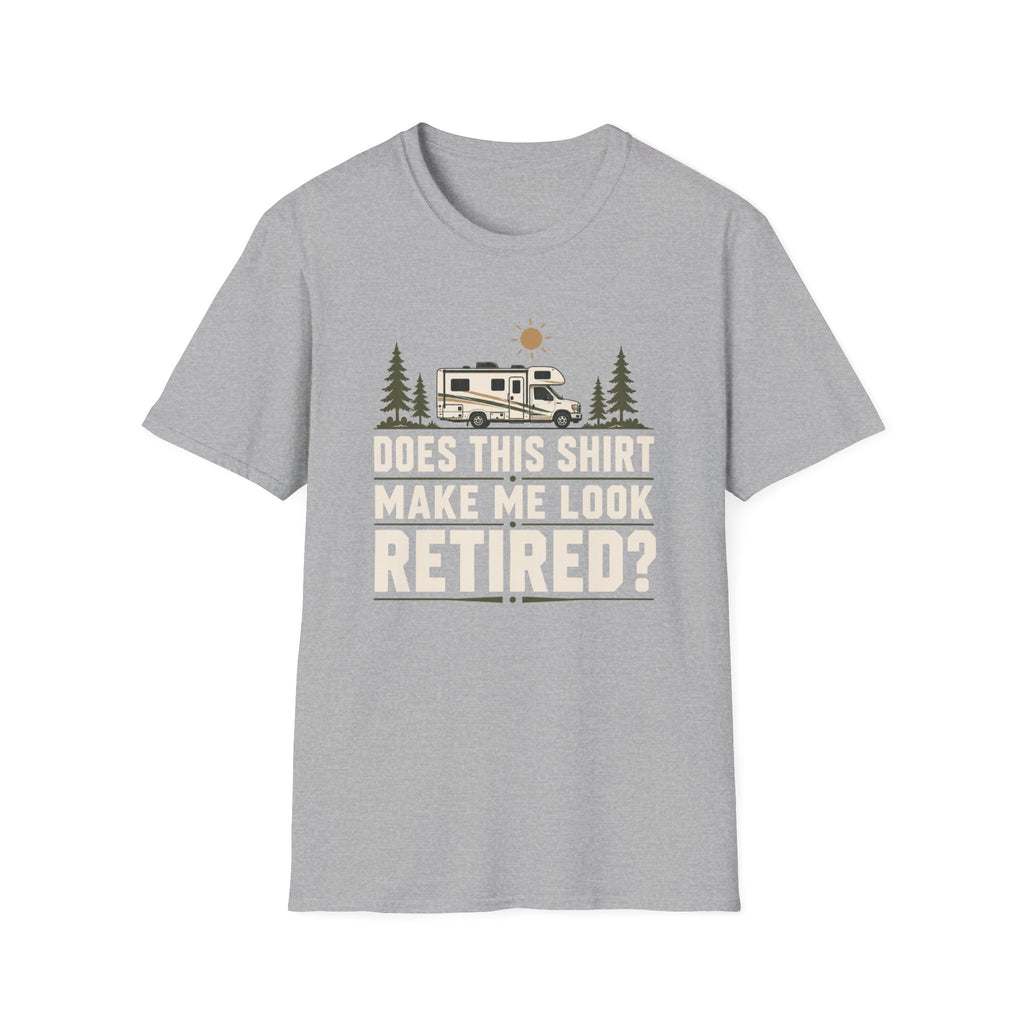 Does This Shirt Make Me Look Retired Class C T-Shirt